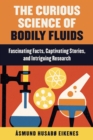 Curious Science of Bodily Fluids : Discover What's Floating Around Inside of You! - Book