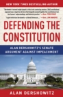 Defending the Constitution : Alan Dershowitz's Senate Argument Against Impeachment - eBook