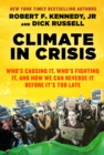 Climate in Crisis : Who's Causing It, Who's Fighting It, and How We Can Reverse It Before It's Too Late - eBook
