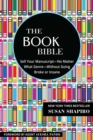 The Book Bible : How to Sell Your Manuscript-No Matter What Genre-Without Going Broke or Insane - eBook