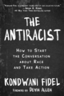 The Antiracist : How to Start the Conversation about Race and Take Action - eBook