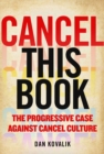 Cancel This Book : The Progressive Case Against Cancel Culture - Book