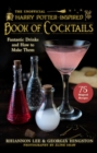 The Unofficial Harry Potter-Inspired Book of Cocktails : Fantastic Drinks and How to Make Them - eBook