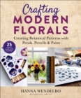 Crafting Modern Florals : Creating Botanical Patterns with Petals, Pencils & Paint - eBook