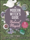 The Modern Witch's Guide to Natural Magick : 60 Seasonal Rituals & Recipes for Connecting with Nature - Book
