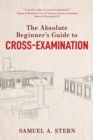 The Absolute Beginner's Guide to Cross-Examination - eBook