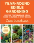 Year-Round Edible Gardening : Growing Vegetables and Herbs, Inside or Outside, in Every Season - Book