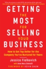 Getting the Most for Selling Your Business : How to Get Top Dollar for the Company You've Nurtured for Years - eBook