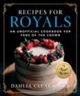 Recipes for Royals : An Unofficial Cookbook for Fans of the Crown-75 Regal Recipes - eBook