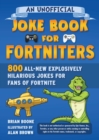 An Unofficial Joke Book for Fortniters: 800 All-New Explosively Hilarious Jokes for Fans of Fortnite - eBook