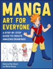 Manga Art for Everyone : A Step-by-Step Guide to Create Amazing Drawings - Book