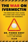 War on Ivermectin : The Medicine that Saved Millions and Could Have Ended the Pandemic - eBook