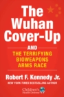 The Wuhan Cover-Up : And the Terrifying Bioweapons Arms Race - eBook