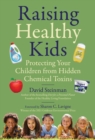 Raising Healthy Kids : Protecting Your Children from Hidden Chemical Toxins - eBook
