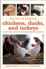 Joy of Keeping Chickens, Ducks, and Turkeys : A Practical Guide to Raising Backyard Poultry - Book