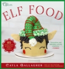 Elf Food : 85 Holiday Sweets & Treats for a Magical Christmas - eBook