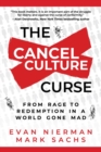 The Cancel Culture Curse : From Rage to Redemption in a World Gone Mad - eBook