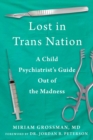 Lost in Trans Nation : A Child Psychiatrist's Guide Out of the Madness - eBook