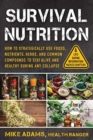 Survival Nutrition : How to Strategically Use Foods, Nutrients, Herbs, and Common Compounds to Stay Alive and Healthy During Any Collapse - Book