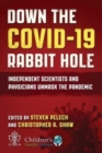 Down the COVID-19 Rabbit Hole : Independent Scientists and Physicians Unmask the Pandemic - Book
