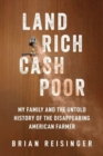 Land Rich, Cash Poor : My Family's Hope and the Untold History of the Disappearing American Farmer - Book