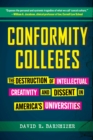 Conformity Colleges : The Destruction of Intellectual Creativity and Dissent in America's Universities - eBook