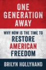 One Generation Away : Why Now Is the Time to Restore American Freedom - eBook