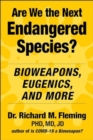 Are We the Next Endangered Species? : Bioweapons, Eugenics, and More - Book