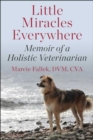 Little Miracles Everywhere : My Unorthodox Path to Holistic Veterinary Medicine - Book