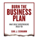 Burn the Business Plan : What Great Entrepreneurs Really Do - eAudiobook