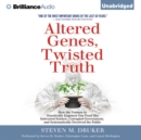 Altered Genes, Twisted Truth : How the Venture to Genetically Engineer Our Food Has Subverted Science, Corrupted Government, and Systematically Deceived the Public - eAudiobook