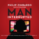 Man, Interrupted : Why Young Men are Struggling & What We Can Do About It - eAudiobook