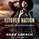 Flyover Nation : You Can't Run a Country You've Never Been To - eAudiobook