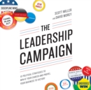 The Leadership Campaign : 10 Political Strategies to Win at Your Career and Propel Your Business to Victory - eAudiobook