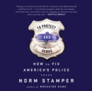 To Protect and Serve : How to Fix America's Police - eAudiobook