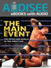 The Main Event : The Moves and Muscle of Pro Wrestling - eBook