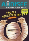 I'm All Wrapped Up! : Meet a Mummy - eBook
