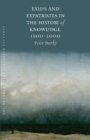 Exiles and Expatriates in the History of Knowledge, 1500-2000 - Book