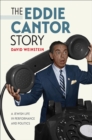 The Eddie Cantor Story : A Jewish Life in Performance and Politics - Book