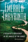 Emerald Labyrinth : A Scientist's Adventures in the Jungles of the Congo - Book