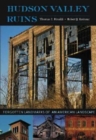Hudson Valley Ruins : Forgotten Landmarks of an American Landscape - Book