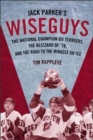 Jack Parker's Wiseguys : The National Champion BU Terriers, the Blizzard of '78, and the Miracle on Ice - Book