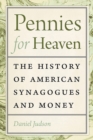 Pennies for Heaven : The History of American Synagogues and Money - Book