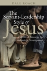 The Servant-Leadership Style of Jesus : A Biblical Strategy for Leadership Development - eBook