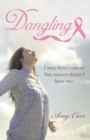 Dangling : I May Have Cancer, but Cancer Doesn't Have Me! - eBook