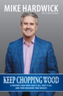 Keep Chopping Wood : A Preacher'S Son Who Had It All, Lost It All, and Then Regained True Wealth - eBook