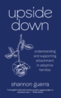 Upside Down : Understanding and Supporting Attachment in Adoptive Families - eBook