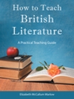 How to Teach British Literature : A Practical Teaching Guide - eBook