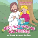 Jesus Was with Me All Along : A Book About Autism - eBook