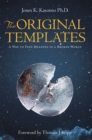The Original Templates : A Way to Find Meaning in a Broken World - eBook